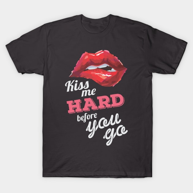 Kiss me Hard before you go (Dark) T-Shirt by ikingstore